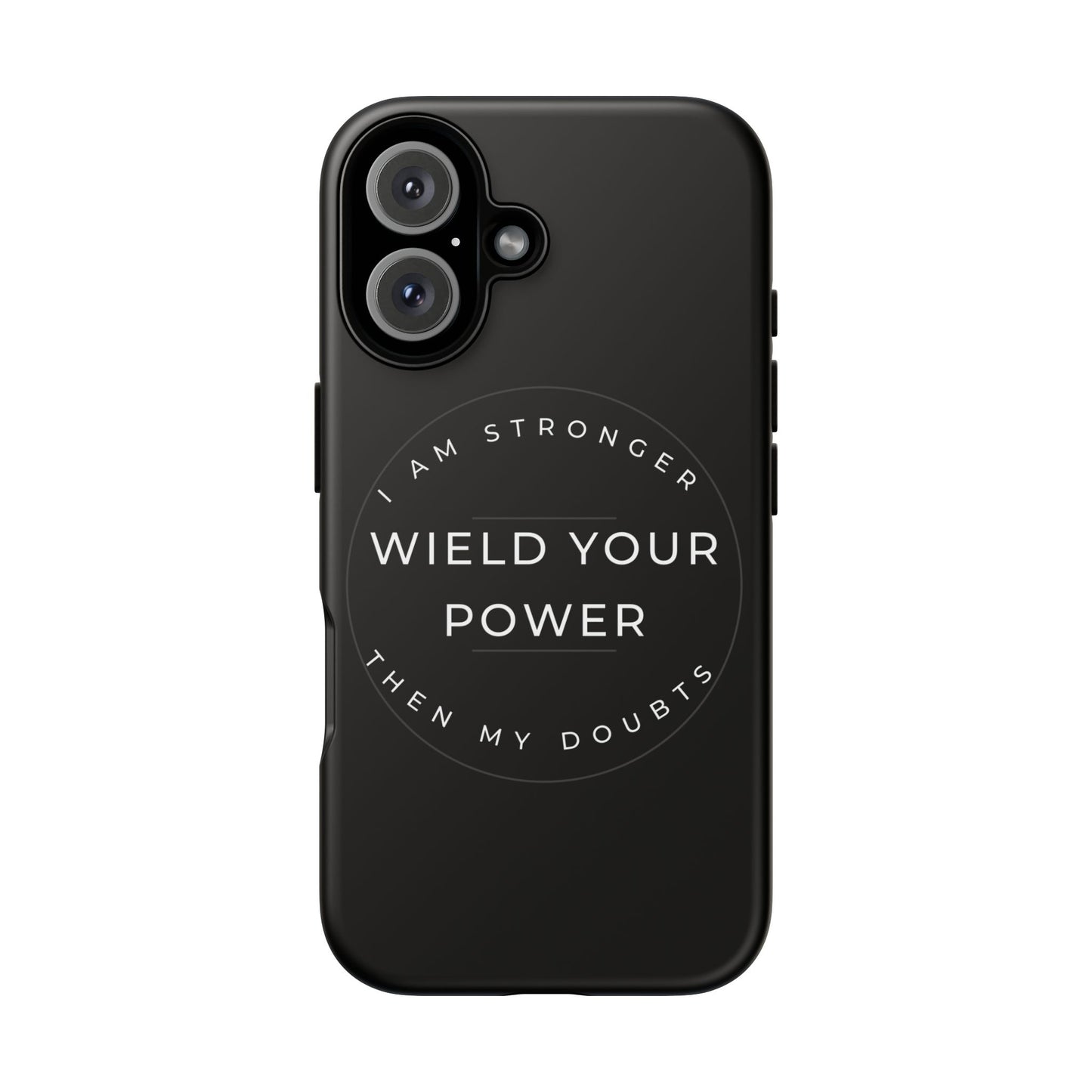 Empowering Phone Case - Wield Your Power I Am Stronger Then My Doubts