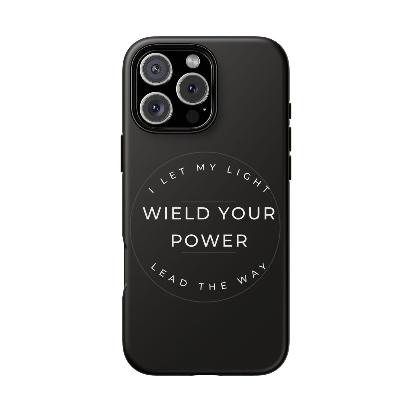 Inspirational Phone Case - Wield Your Power I Let My Light Lead The Way