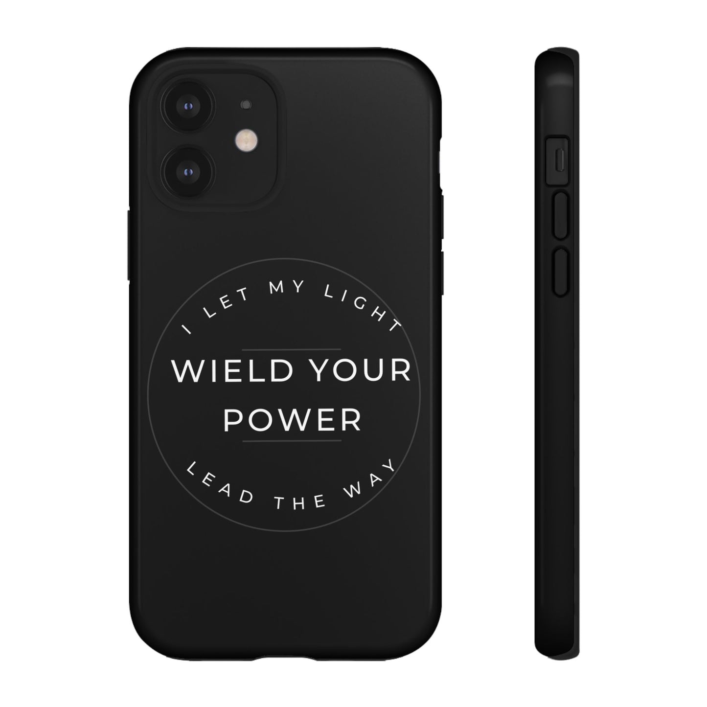 Inspirational Phone Case - Wield Your Power I Let My Light Lead The Way