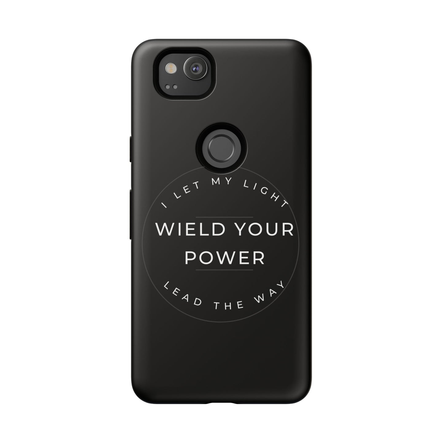 Inspirational Phone Case - Wield Your Power I Let My Light Lead The Way