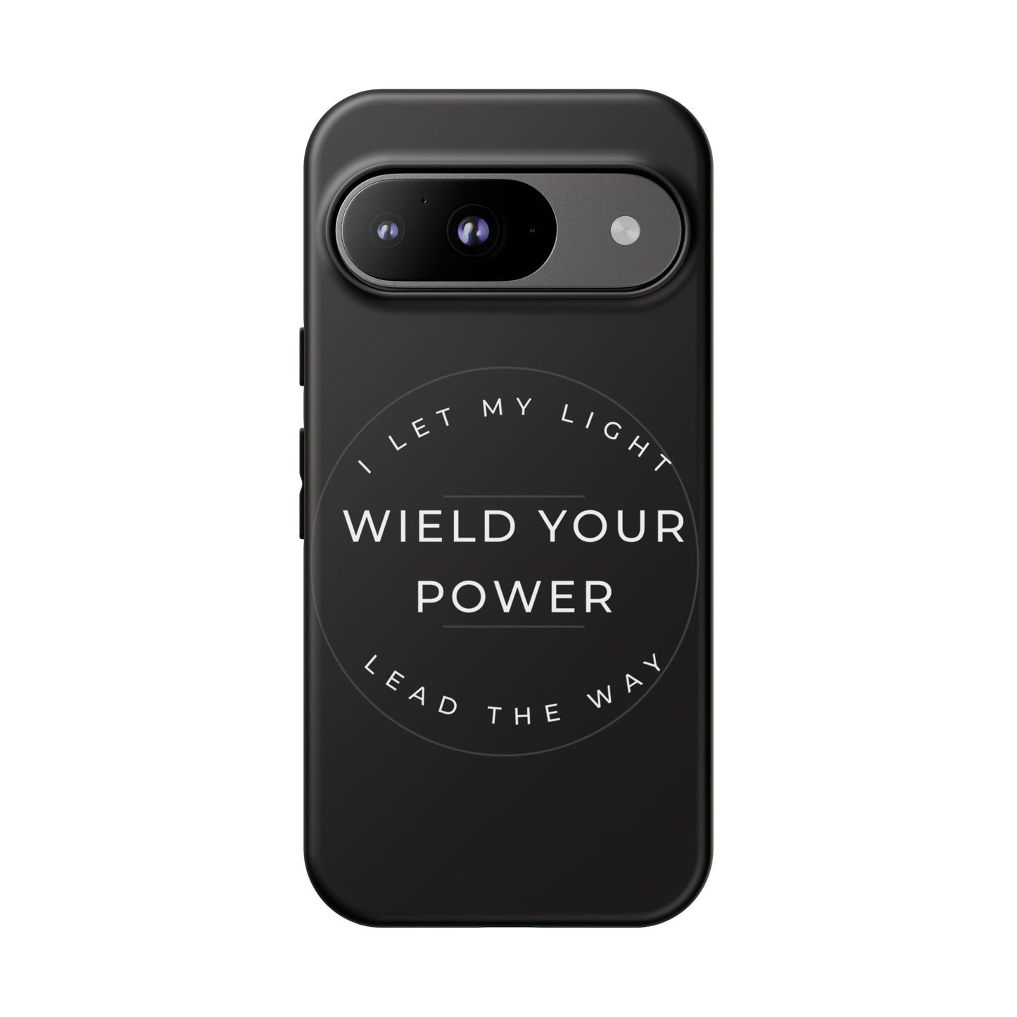 Inspirational Phone Case - Wield Your Power I Let My Light Lead The Way