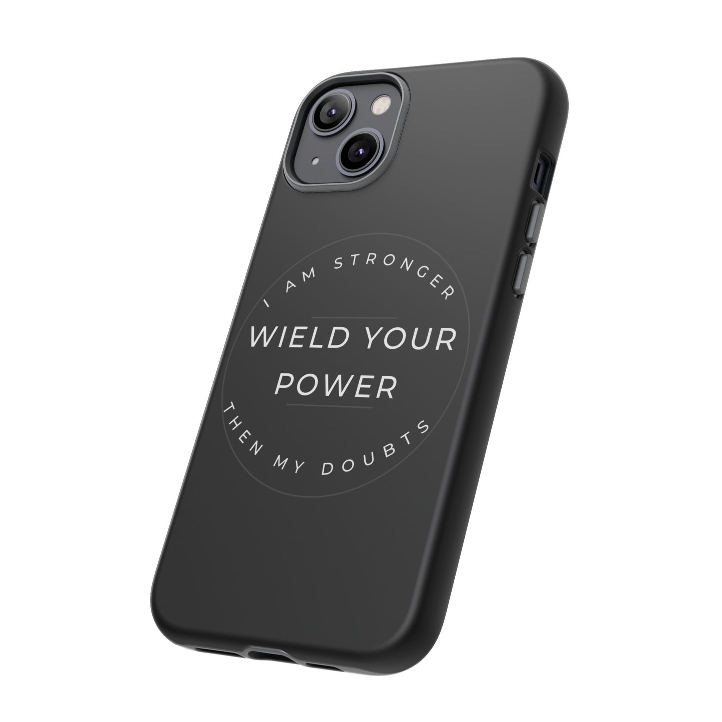 Empowering Phone Case - Wield Your Power I Am Stronger Then My Doubts