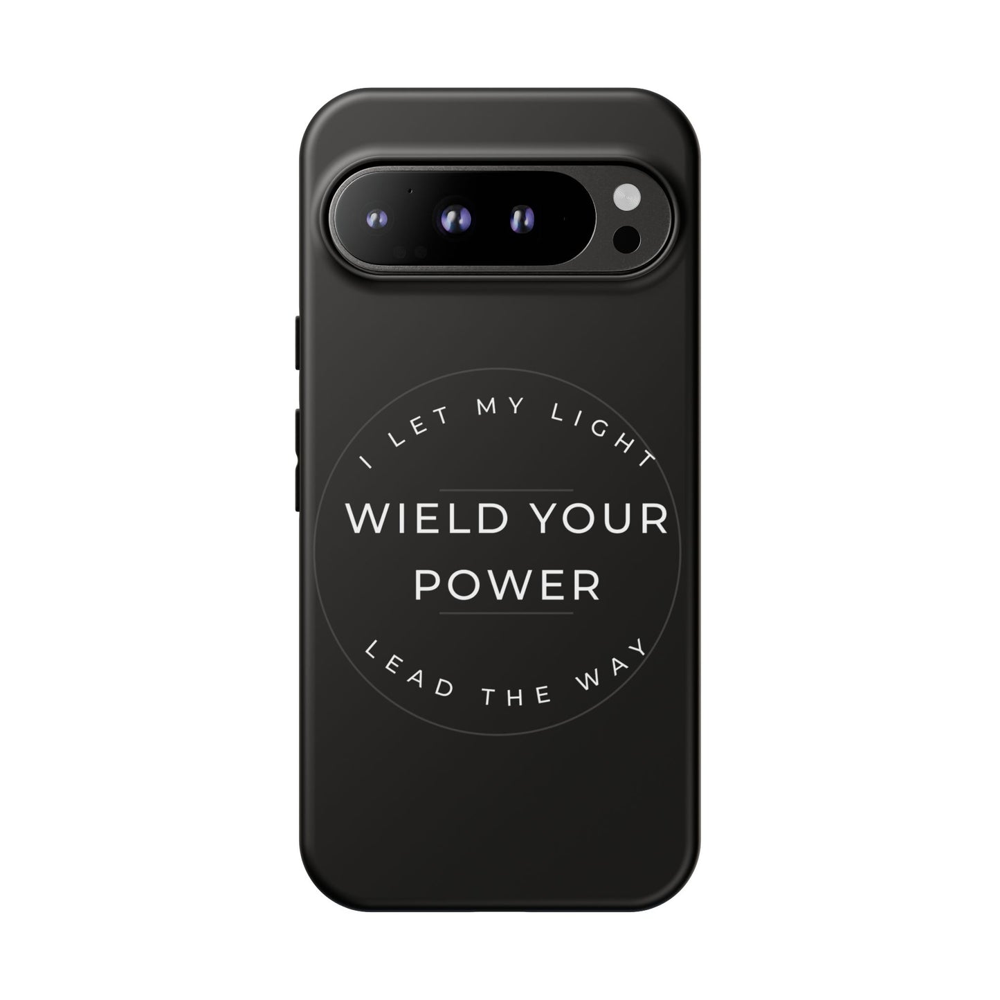 Inspirational Phone Case - Wield Your Power I Let My Light Lead The Way