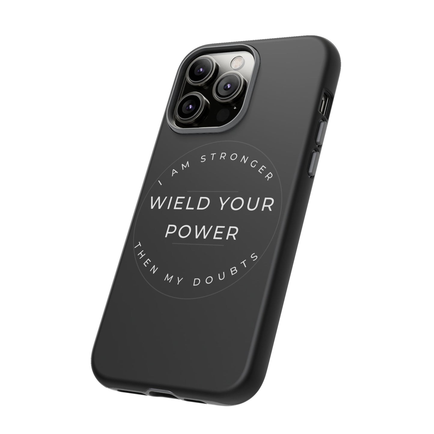 Empowering Phone Case - Wield Your Power I Am Stronger Then My Doubts