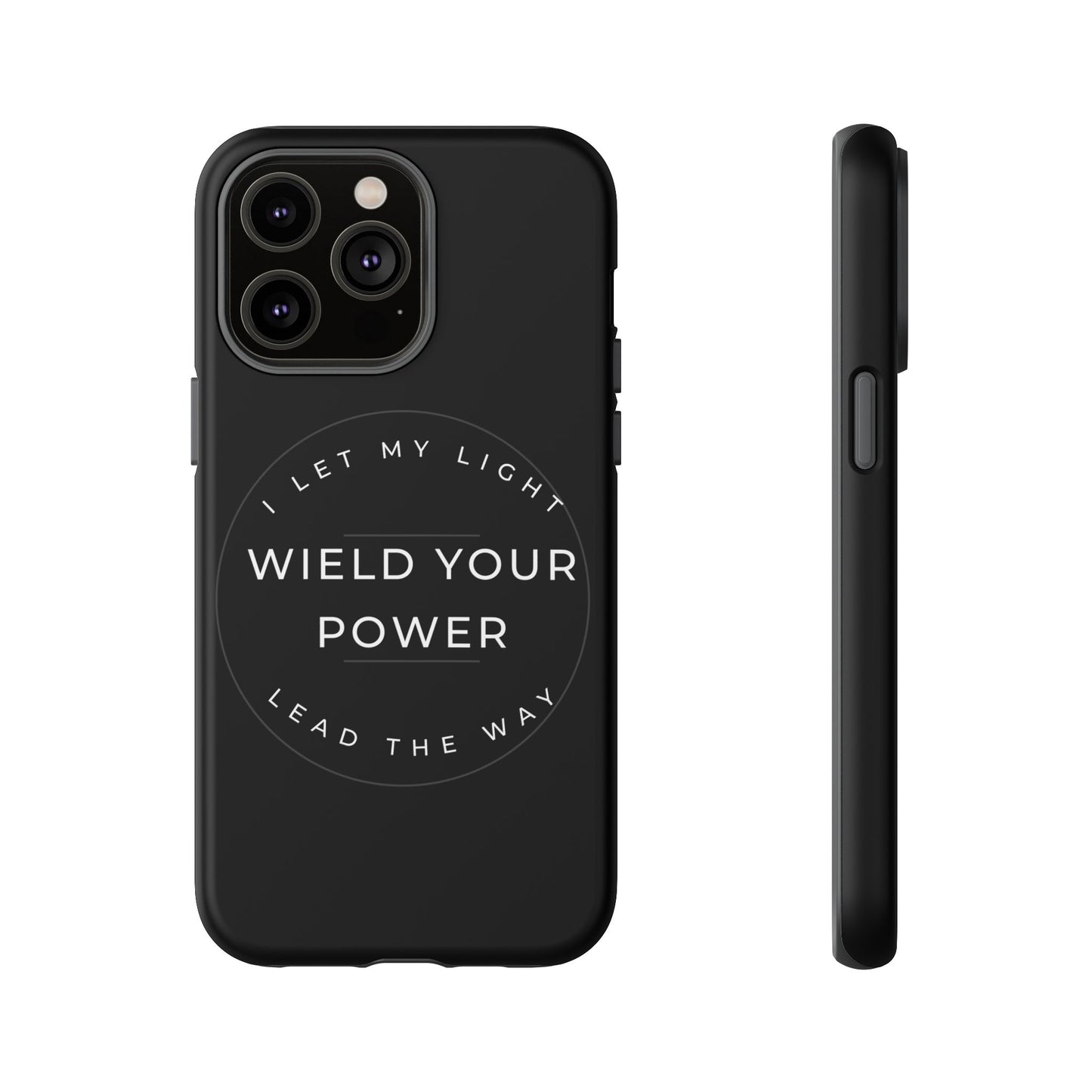 Inspirational Phone Case - Wield Your Power I Let My Light Lead The Way