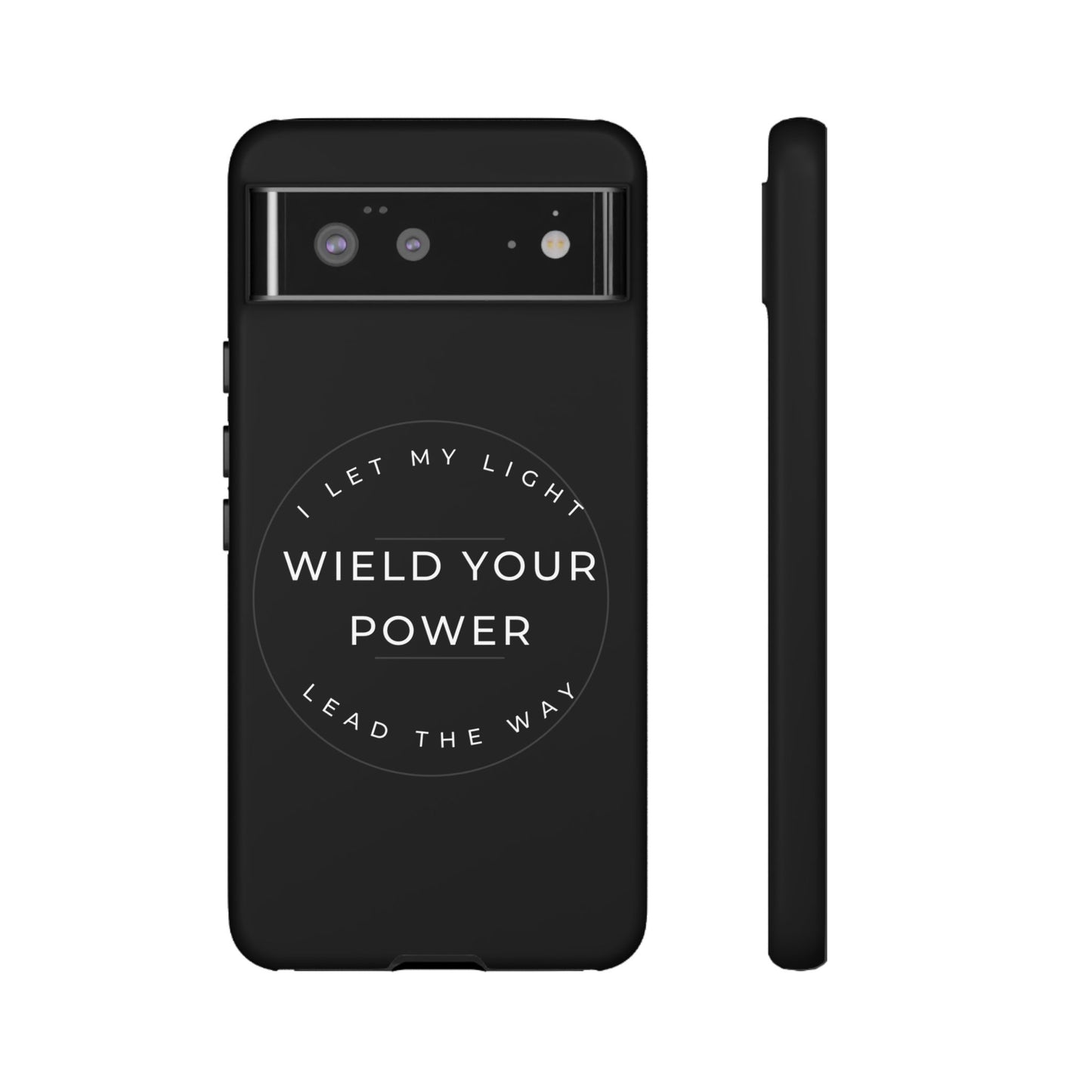Inspirational Phone Case - Wield Your Power I Let My Light Lead The Way