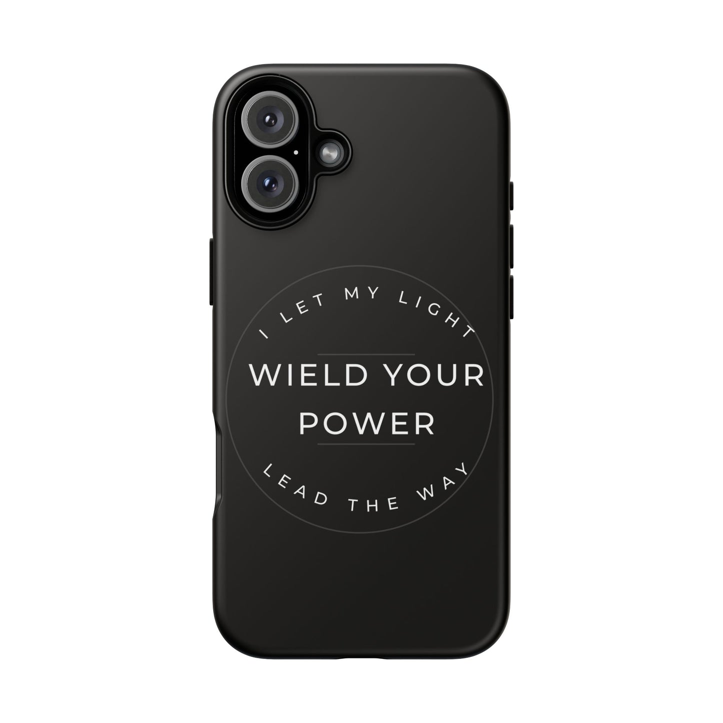 Inspirational Phone Case - Wield Your Power I Let My Light Lead The Way