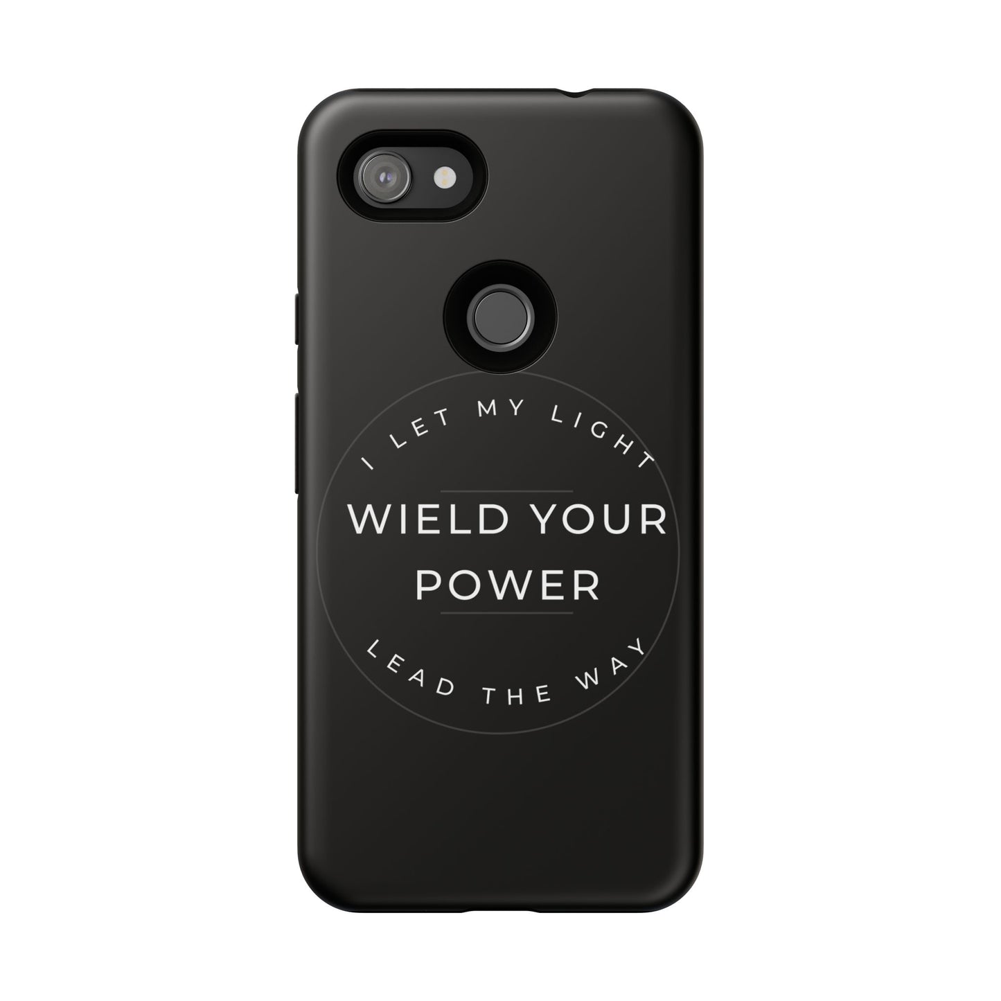 Inspirational Phone Case - Wield Your Power I Let My Light Lead The Way