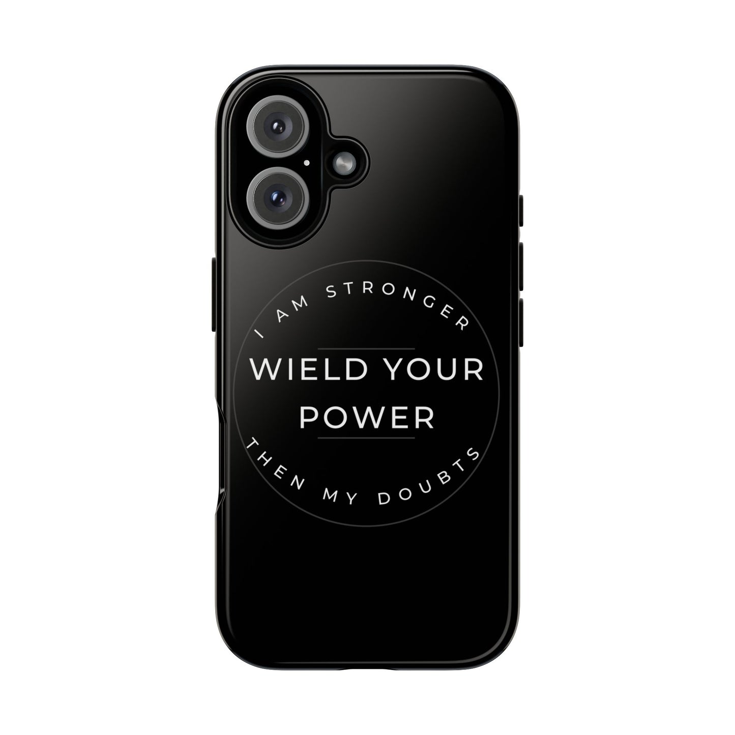 Empowering Phone Case - Wield Your Power I Am Stronger Then My Doubts