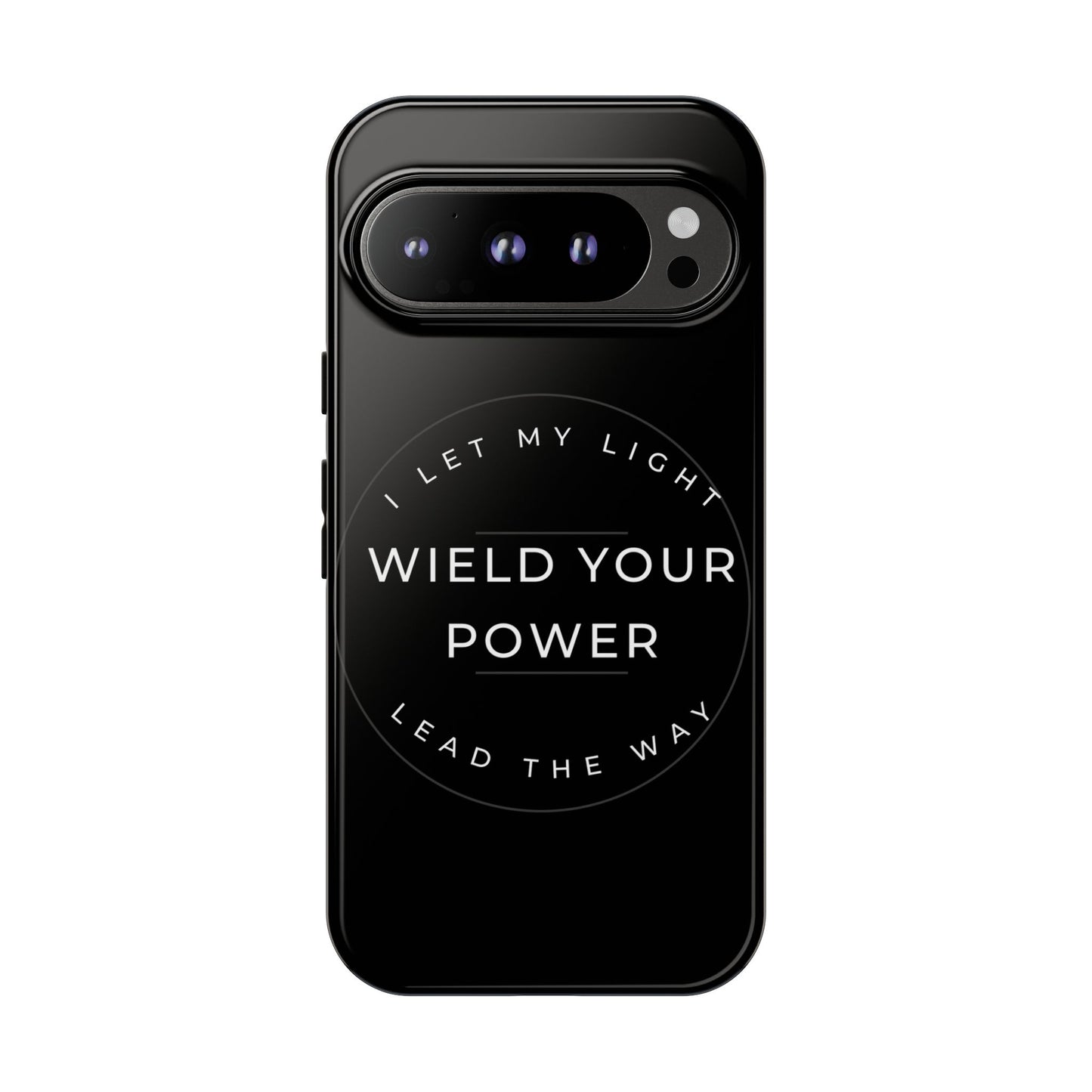 Inspirational Phone Case - Wield Your Power I Let My Light Lead The Way