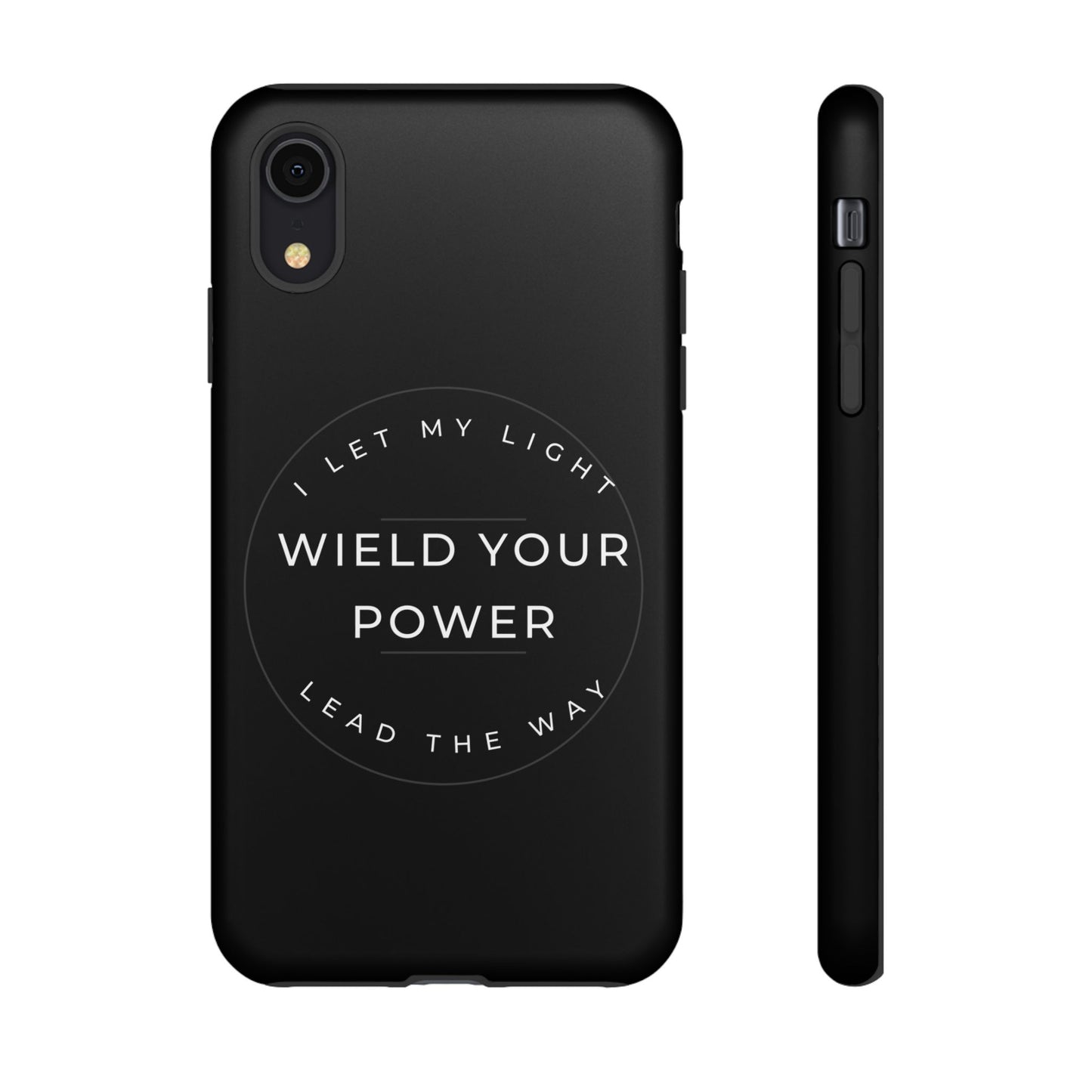 Inspirational Phone Case - Wield Your Power I Let My Light Lead The Way