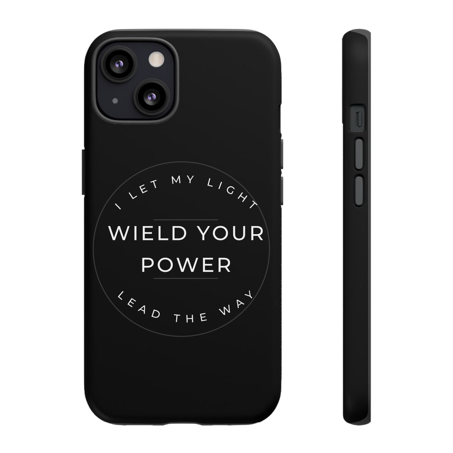 Inspirational Phone Case - Wield Your Power I Let My Light Lead The Way