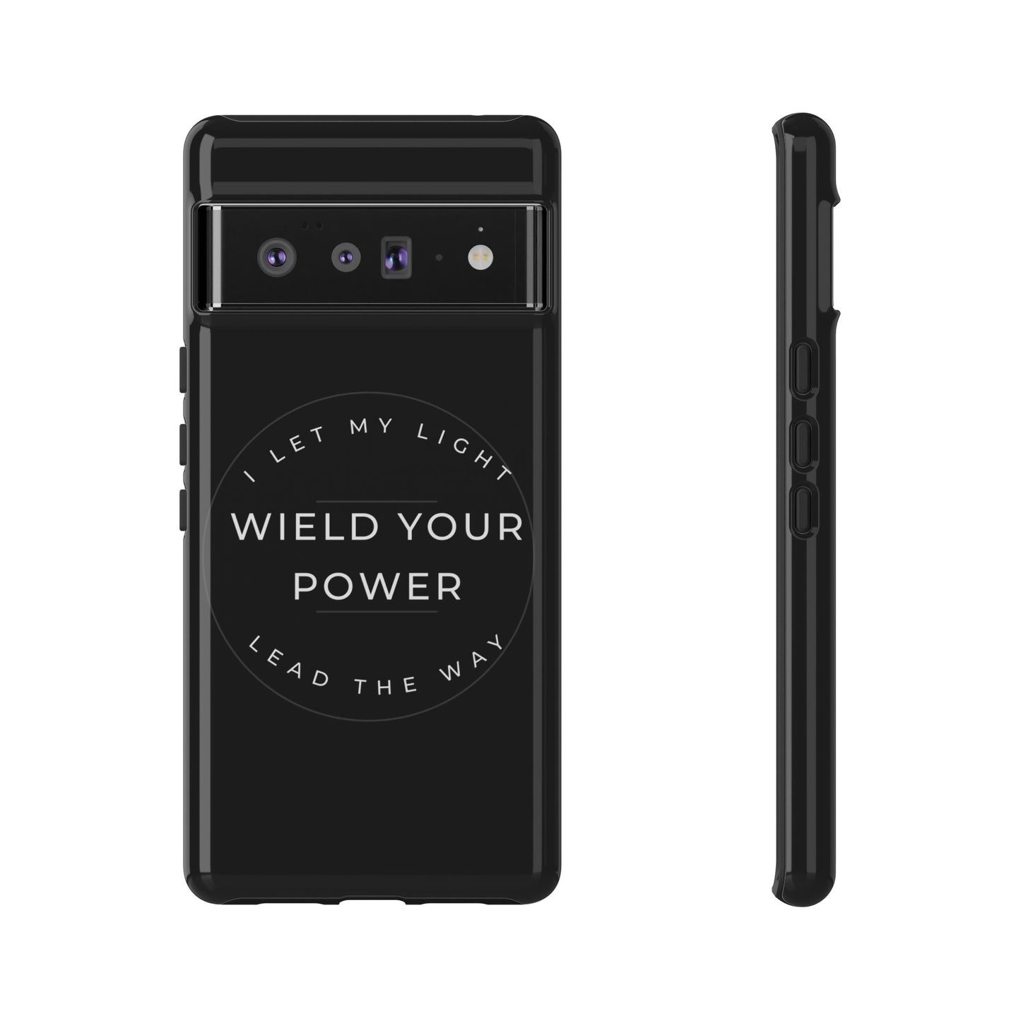 Inspirational Phone Case - Wield Your Power I Let My Light Lead The Way