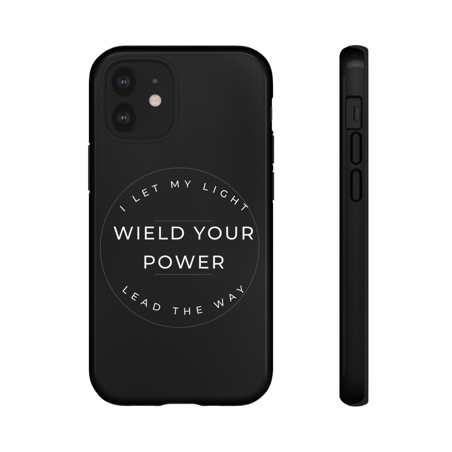 Inspirational Phone Case - Wield Your Power I Let My Light Lead The Way