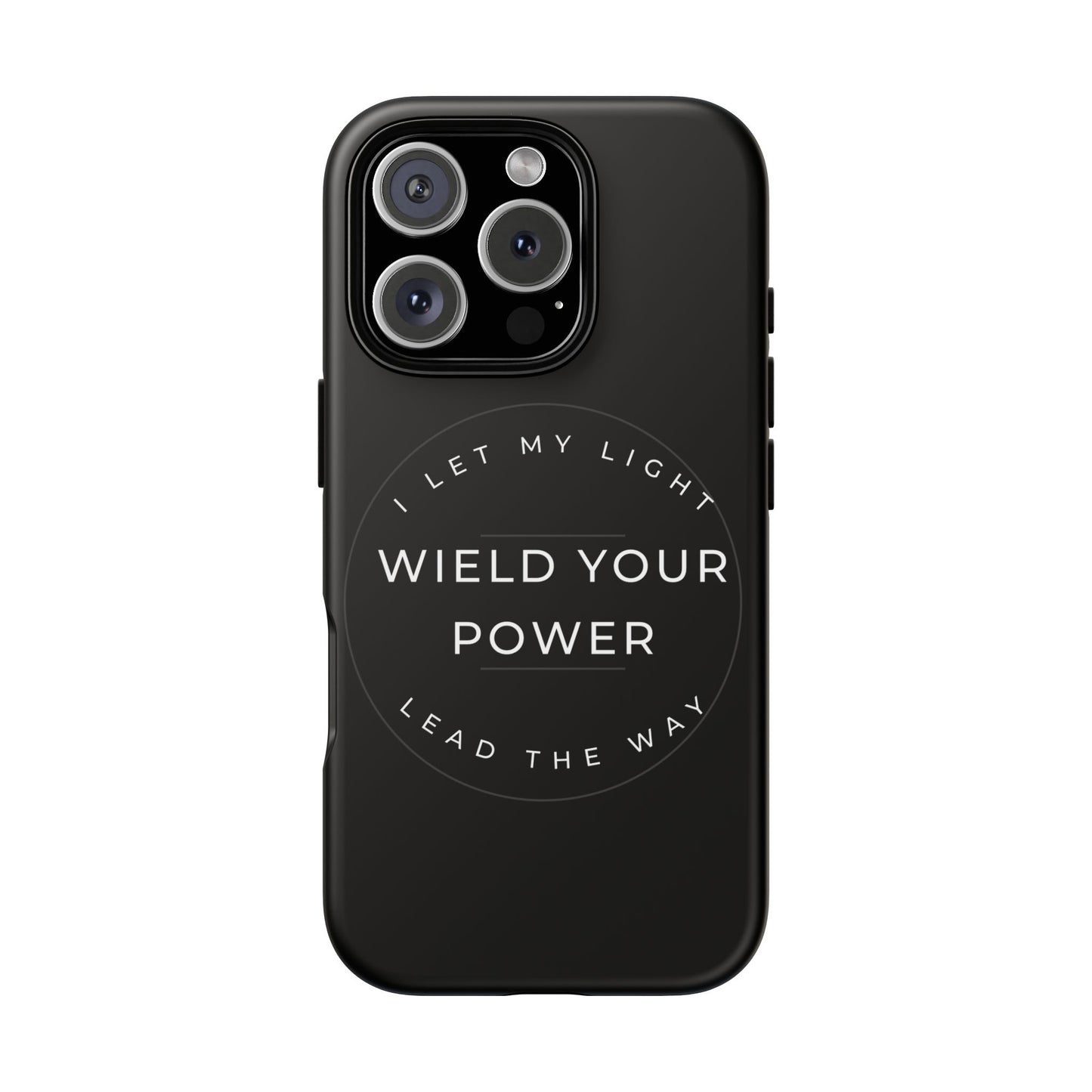 Inspirational Phone Case - Wield Your Power I Let My Light Lead The Way