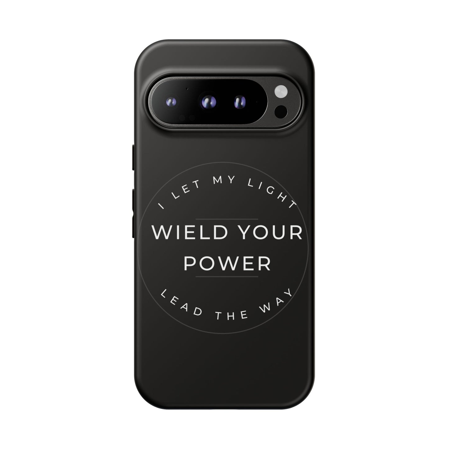 Inspirational Phone Case - Wield Your Power I Let My Light Lead The Way