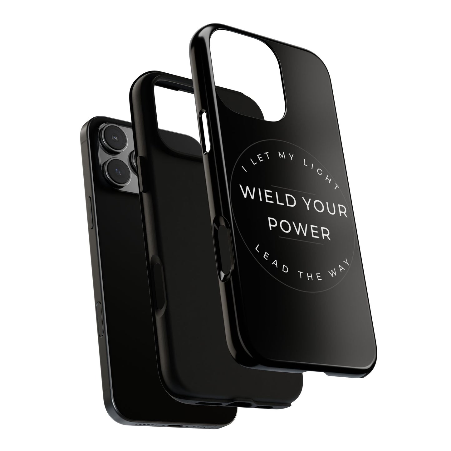Inspirational Phone Case - Wield Your Power I Let My Light Lead The Way