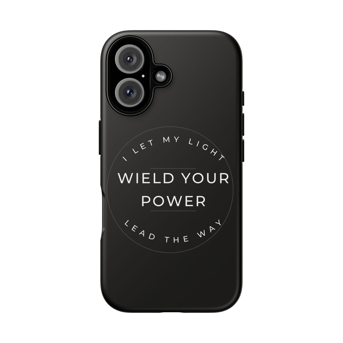 Inspirational Phone Case - Wield Your Power I Let My Light Lead The Way