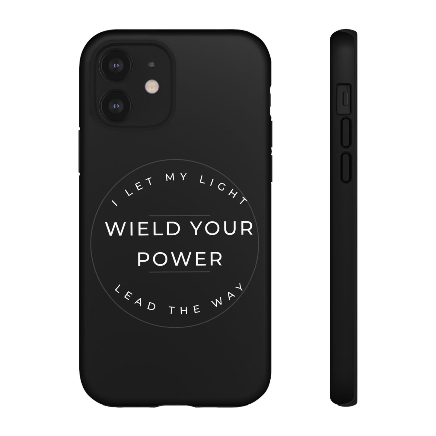 Inspirational Phone Case - Wield Your Power I Let My Light Lead The Way