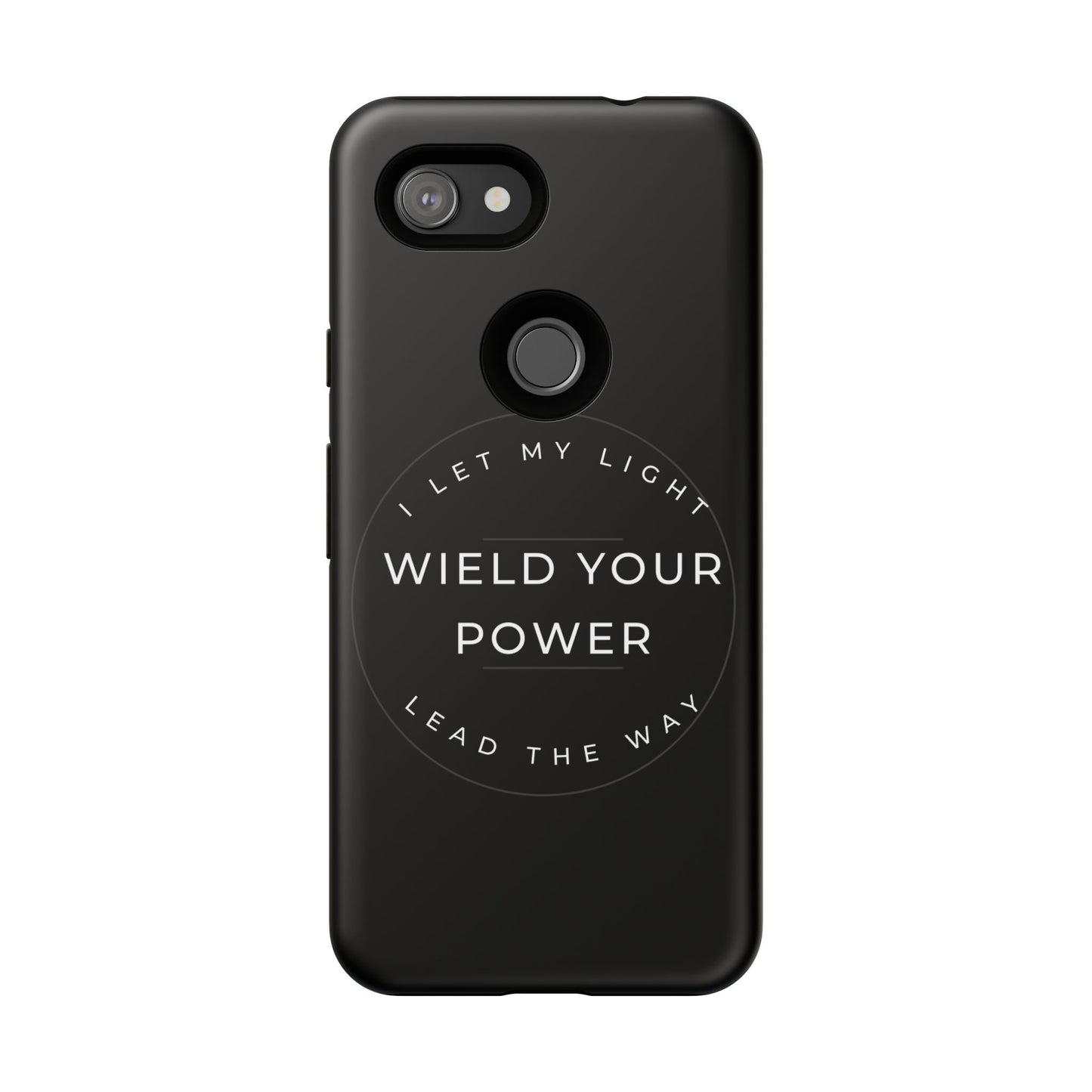 Inspirational Phone Case - Wield Your Power I Let My Light Lead The Way
