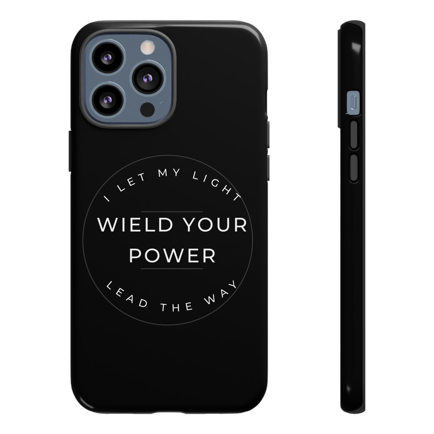 Inspirational Phone Case - Wield Your Power I Let My Light Lead The Way