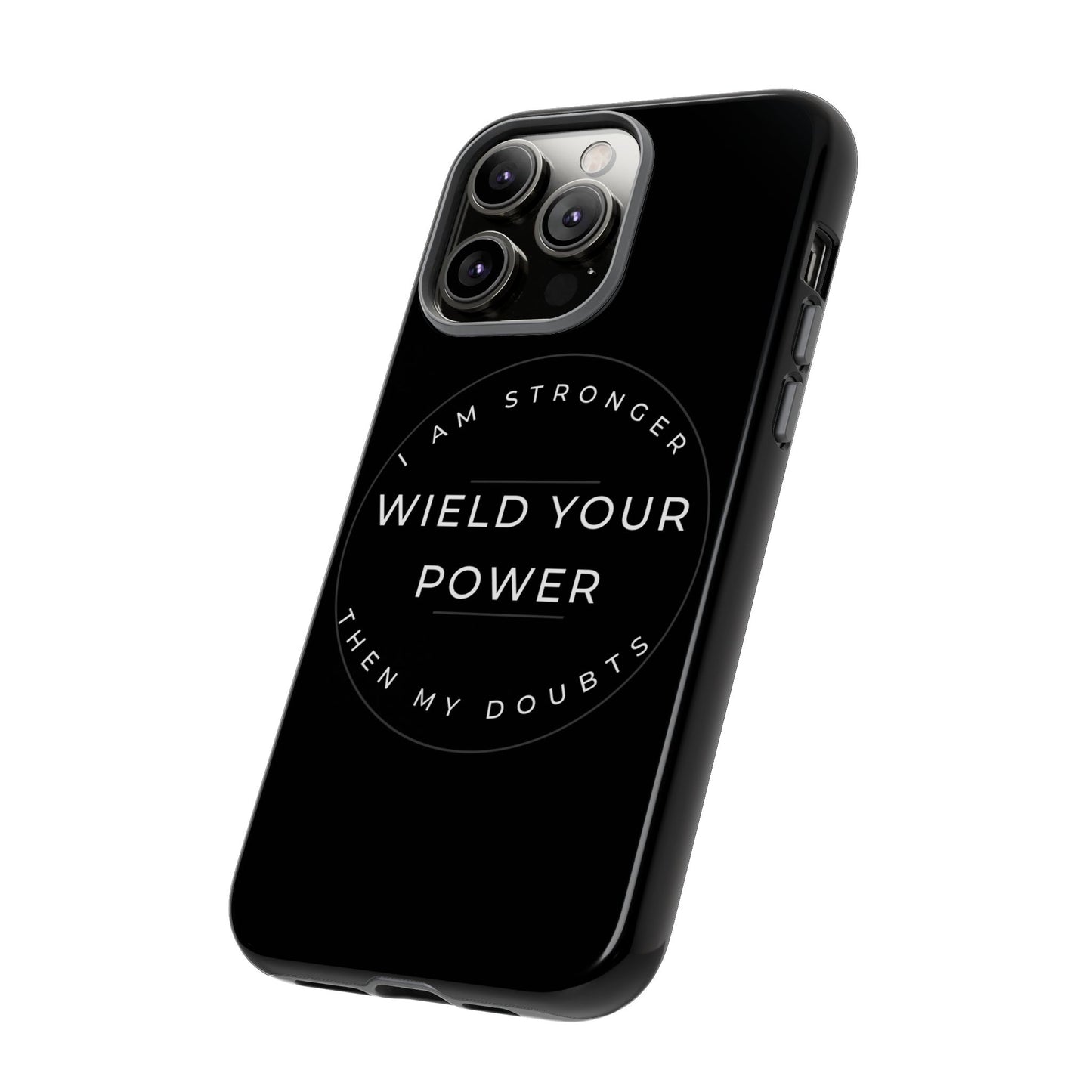 Empowering Phone Case - Wield Your Power I Am Stronger Then My Doubts