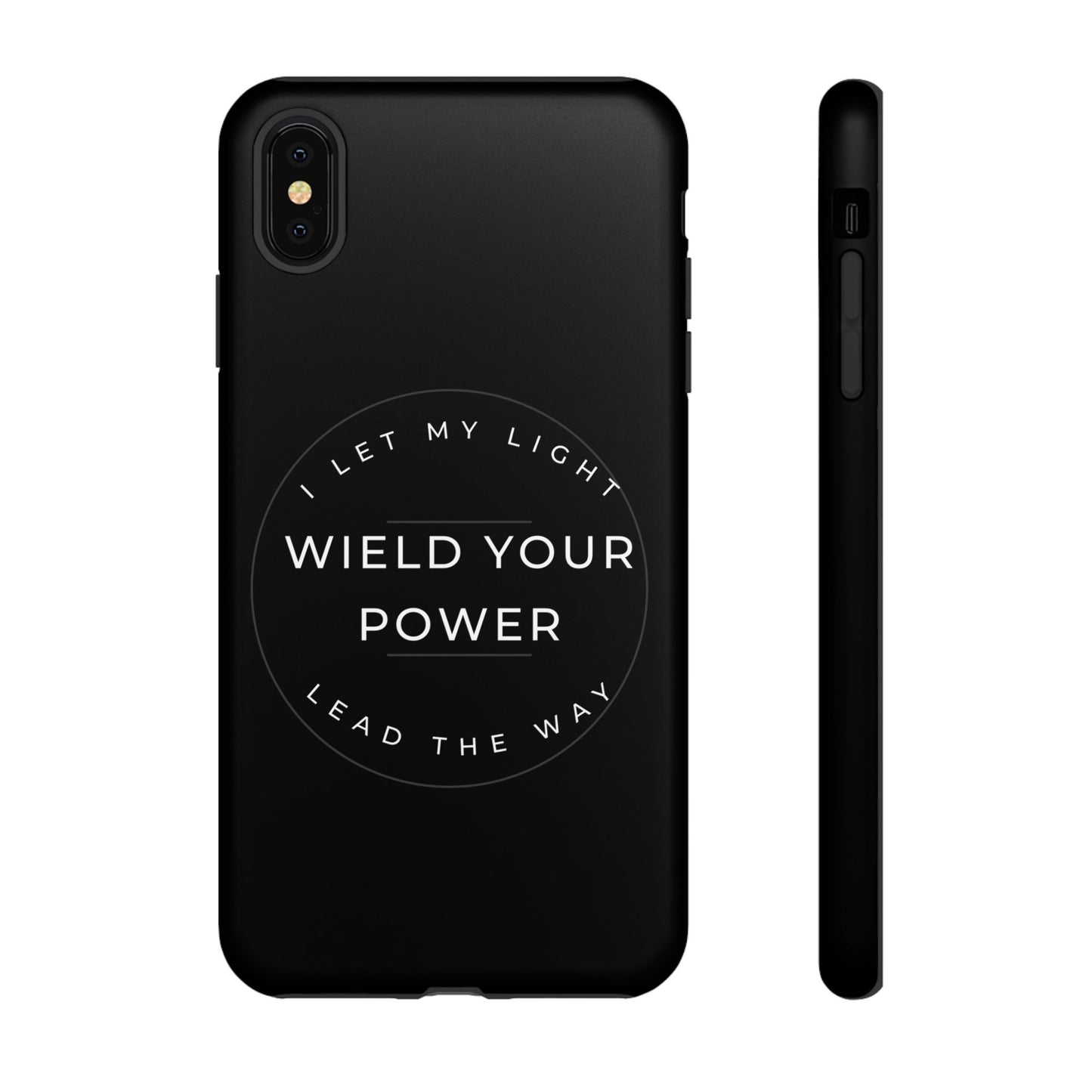 Inspirational Phone Case - Wield Your Power I Let My Light Lead The Way