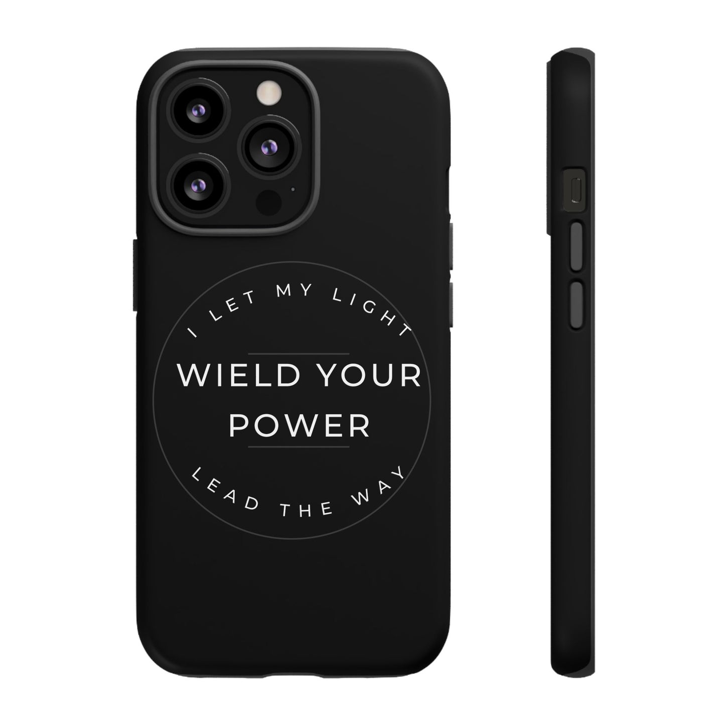 Inspirational Phone Case - Wield Your Power I Let My Light Lead The Way