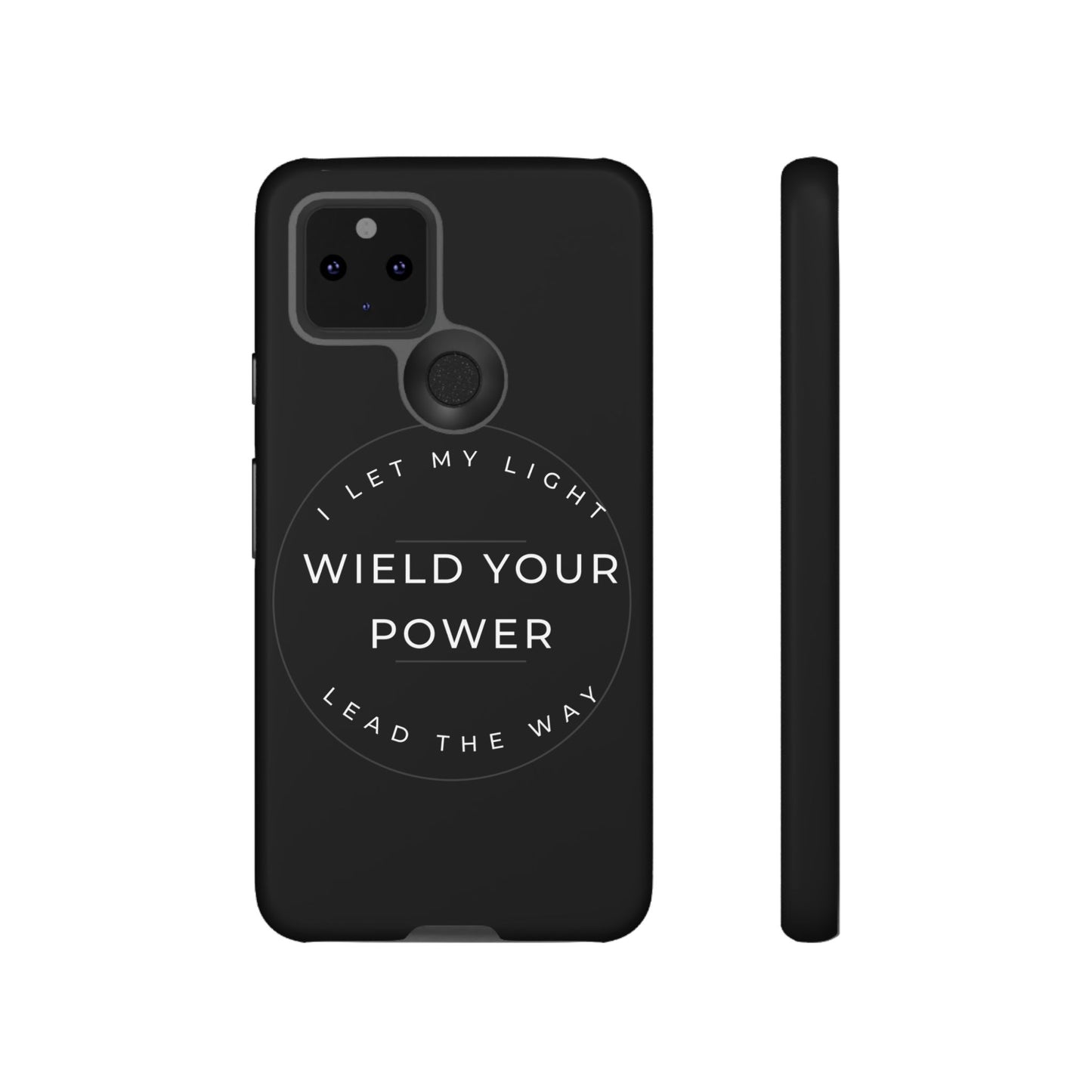 Inspirational Phone Case - Wield Your Power I Let My Light Lead The Way