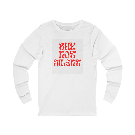 Shy Not Silent Unisex Long Sleeve Tee
