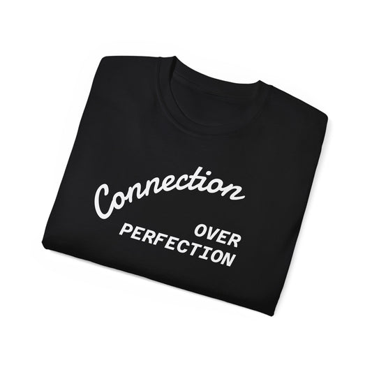 Connection Over Perfection Unisex Tee - Embrace Meaningful Moments